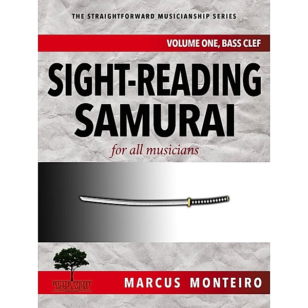 Sight-Reading Samurai, for all musicians [Volume One: Bass Clef] (The Straightforward Musicianship Series, #2) / The Straightforward Musicianship Series, Marcus Monteiro