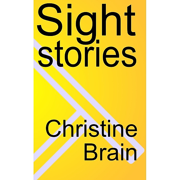 Sight Stories / Christine Brain, Christine Brain