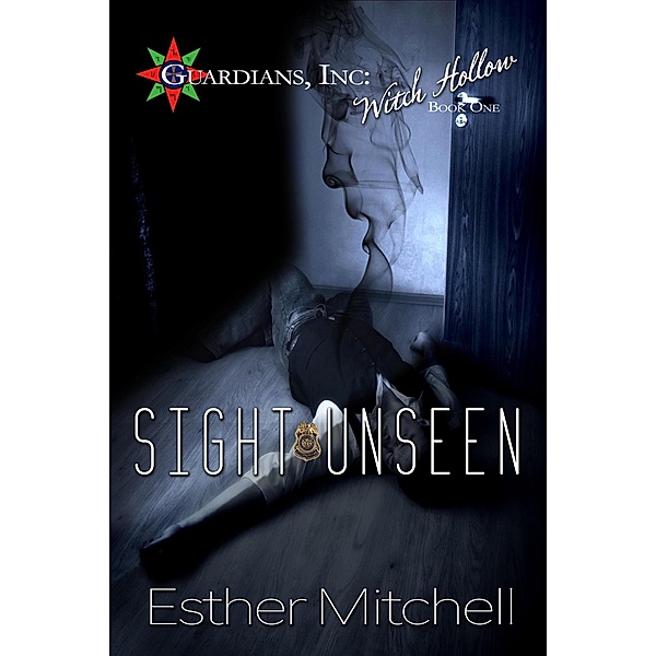 Sight Unseen (Guardians, Inc: Witch Hollow, #1) / Guardians, Inc: Witch Hollow, Esther Mitchell