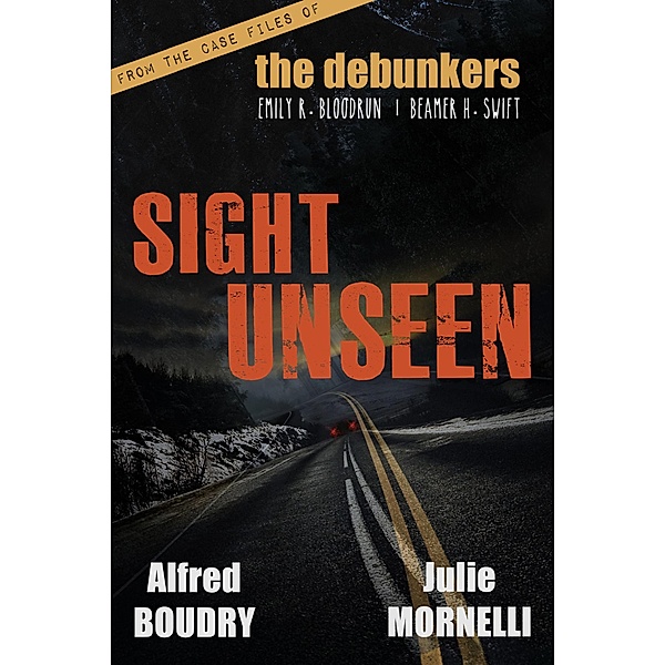 Sight Unseen (The Debunkers, #1) / The Debunkers, Julie Mornelli, Alfred Boudry