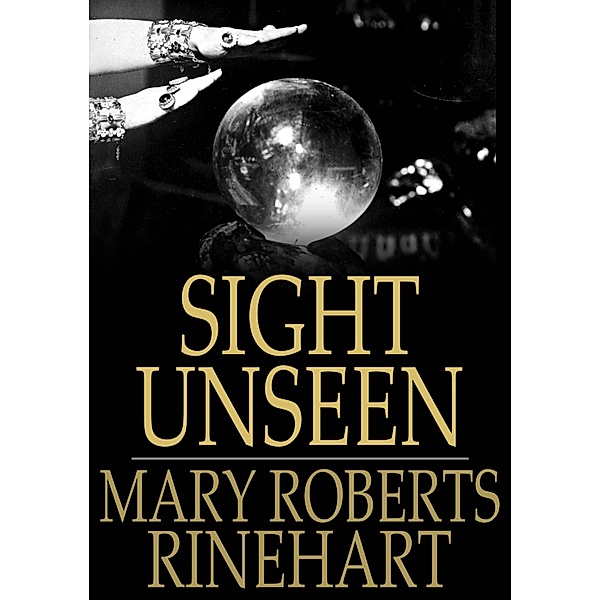 Sight Unseen / The Floating Press, Mary Roberts Rinehart