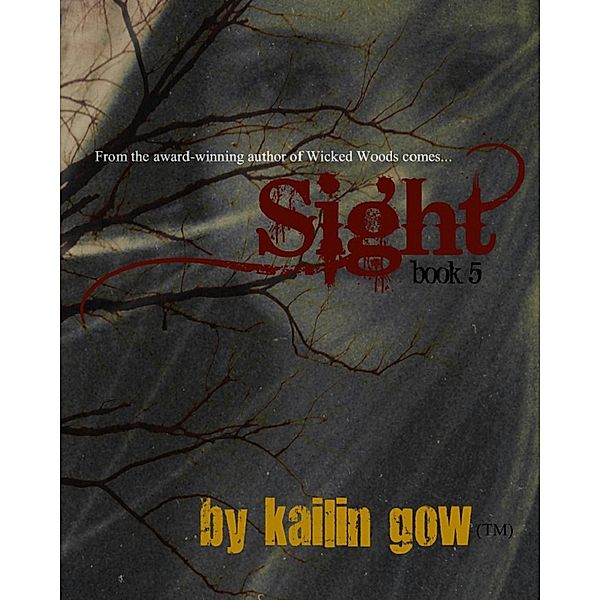 Sight (Wicked Woods Series, #5) / Wicked Woods Series, Kailin Gow