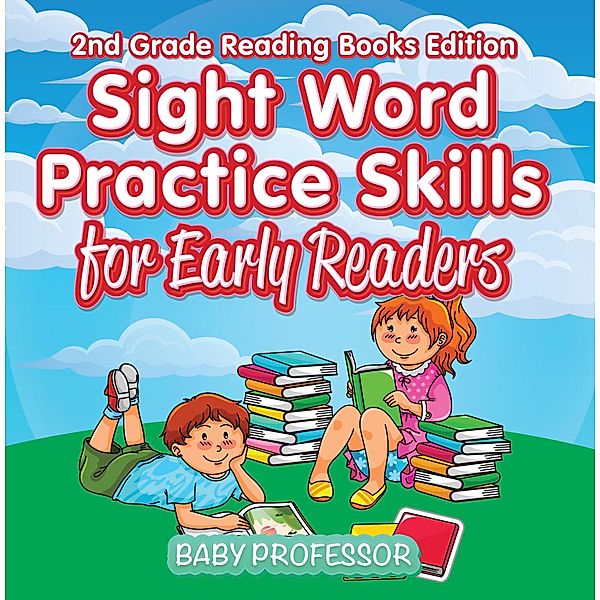 Sight Word Practice Skills for Early Readers | 2nd Grade Reading Books Edition / Baby Professor, Baby