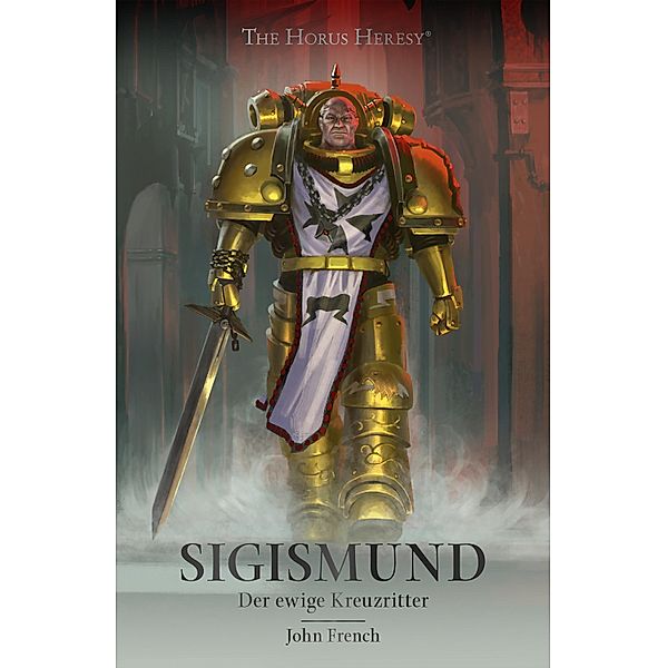 Sigismund: Der ewige Kreuzritter / The Horus Heresy Characters Series, John French