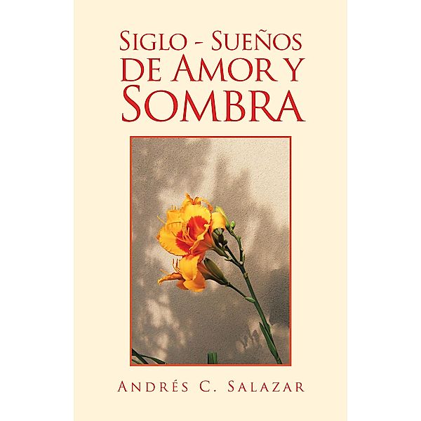 Siglo - Sueños De Amor Y Sombra, Andrés C. Salazar