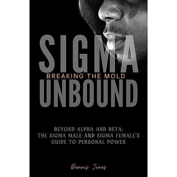 SIgma Unbound: Breaking the Mold, Dennis Jones