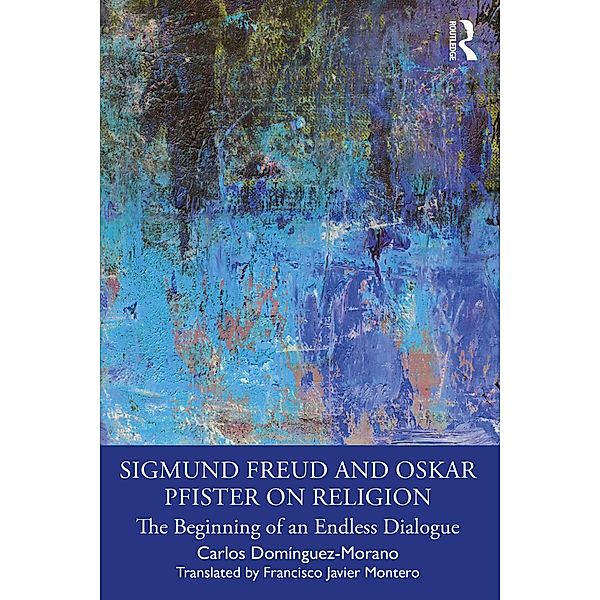 Sigmund Freud and Oskar Pfister on Religion, Carlos Domínguez-Morano