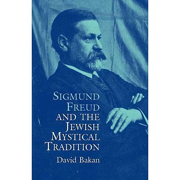 Sigmund Freud and the Jewish Mystical Tradition, David Bakan