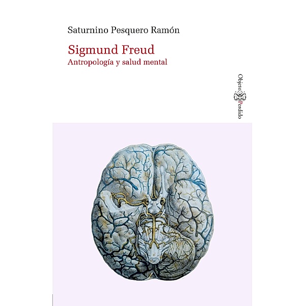 Sigmund Freud. Antropología y salud mental / ObjetoPerdido/Filosofía Bd.5, Saturnino Pesquero Ramón