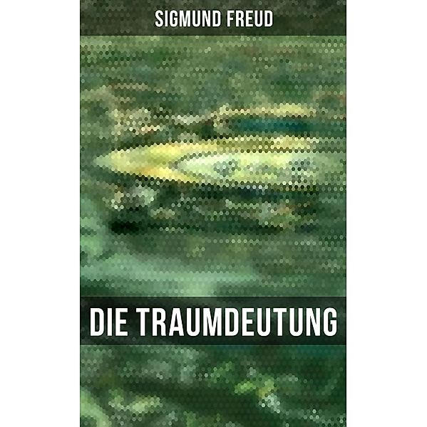 Sigmund Freud: Die Traumdeutung, Sigmund Freud