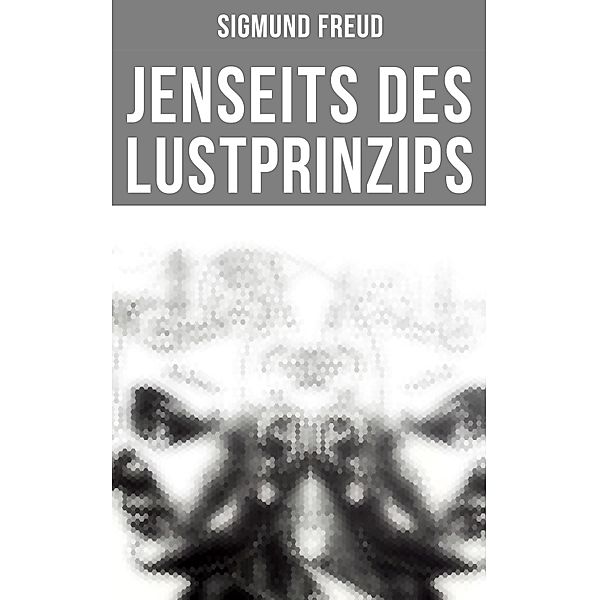 Sigmund Freud: Jenseits des Lustprinzips, Sigmund Freud