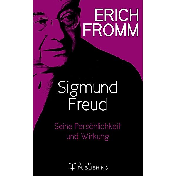 Sigmund Freud. Seine Persönlichkeit und seine Wirkung, Erich Fromm