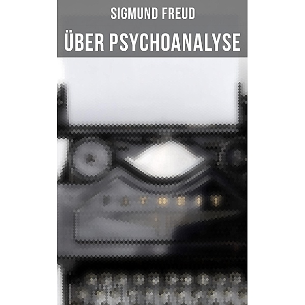 Sigmund Freud: Über Psychoanalyse, Sigmund Freud