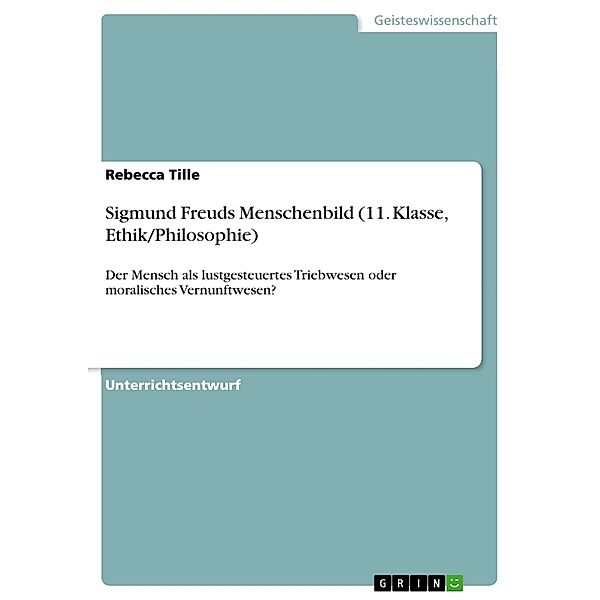 Sigmund Freuds Menschenbild (11. Klasse, Ethik/Philosophie), Rebecca Tille