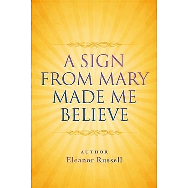 Sign From Mary Made Me Believe, Eleanor Russell