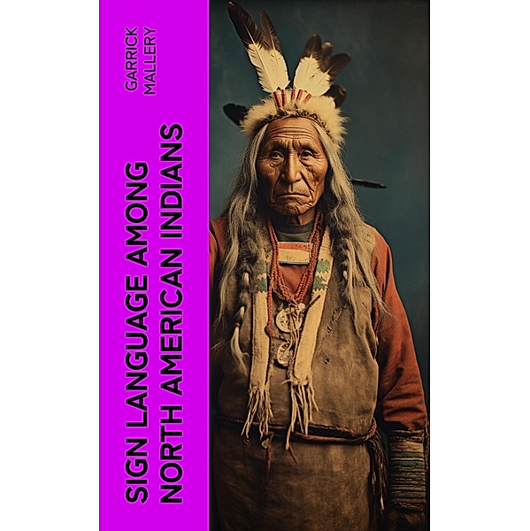 Sign Language Among North American Indians, Garrick Mallery