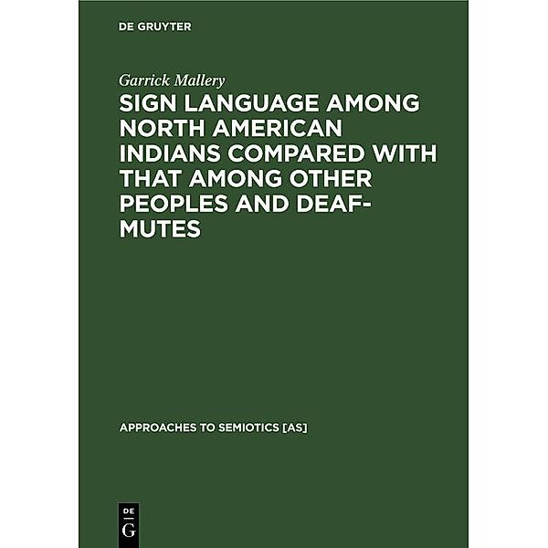 Sign language among North American Indians compared with that among other peoples and deaf-mutes, Garrick Mallery