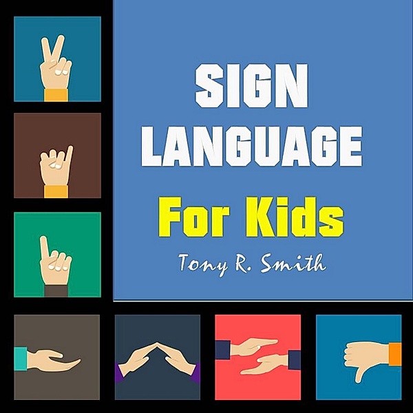 Sign Language for Kids, Tony R. Smith