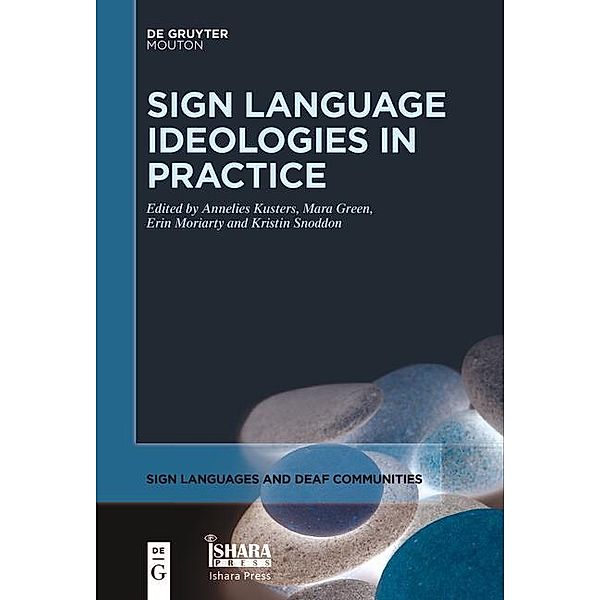 Sign Language Ideologies in Practice / Sign Languages and Deaf Communities [SLDC] Bd.12