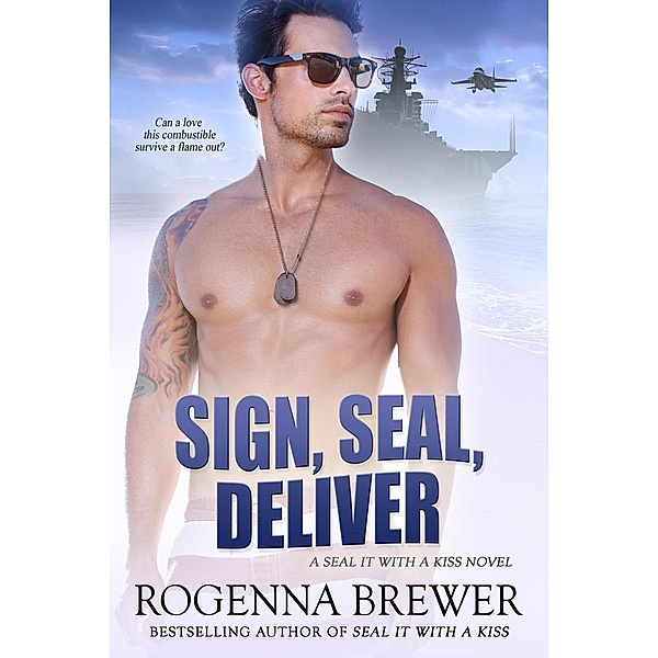 Sign, SEAL, Deliver (SEAL It With A Kiss, #2), Rogenna Brewer
