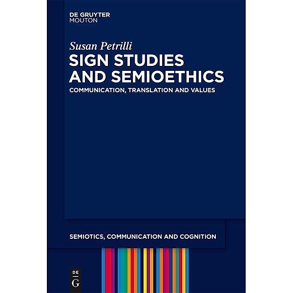 Sign Studies and Semioethics / Semiotics, Communication and Cognition Bd.13, Susan Petrilli