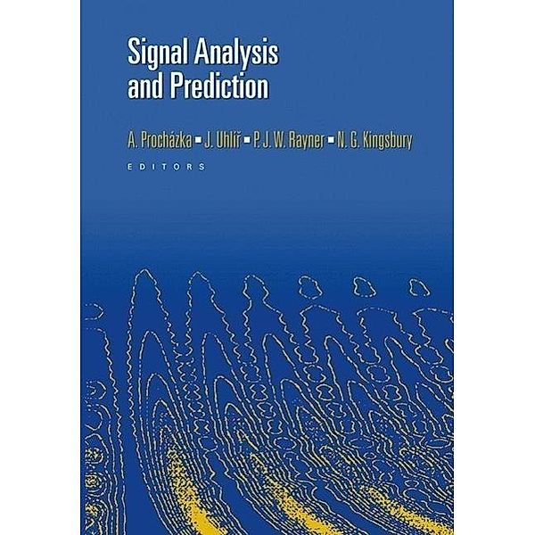 Signal Analysis and Prediction / Applied and Numerical Harmonic Analysis, Ales Prochazka, N. G. Kingsbury, P. J. W. Payner, J. Uhlir