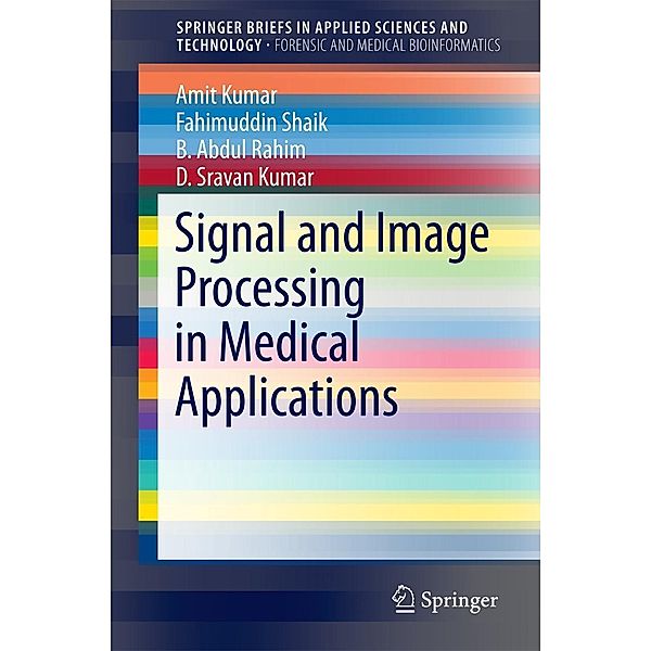 Signal and Image Processing in Medical Applications / SpringerBriefs in Applied Sciences and Technology, Amit Kumar, Fahimuddin Shaik, B Abdul Rahim, D. Sravan Kumar
