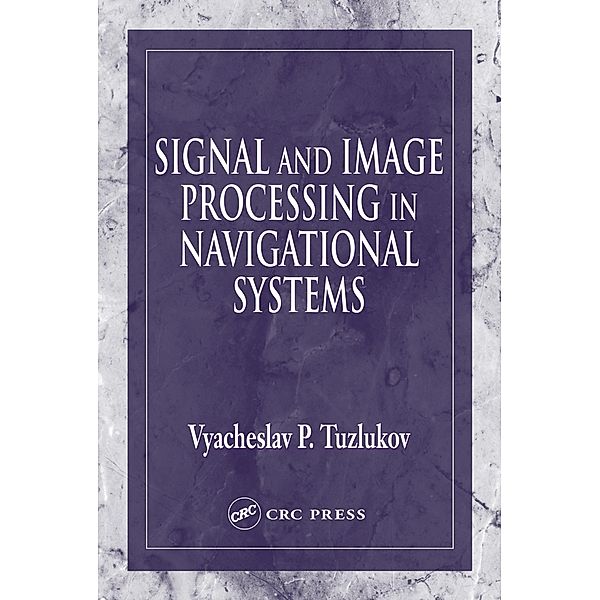 Signal and Image Processing in Navigational Systems, Vyacheslav Tuzlukov