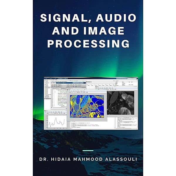Signal, Audio and Image Processing, Hidaia Mahmood Alassouli