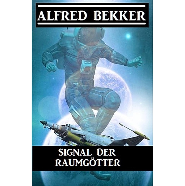 Signal der Raumgötter, Alfred Bekker