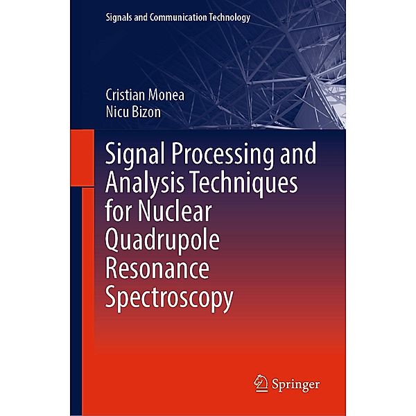 Signal Processing and Analysis Techniques for Nuclear Quadrupole Resonance Spectroscopy / Signals and Communication Technology, Cristian Monea, Nicu Bizon