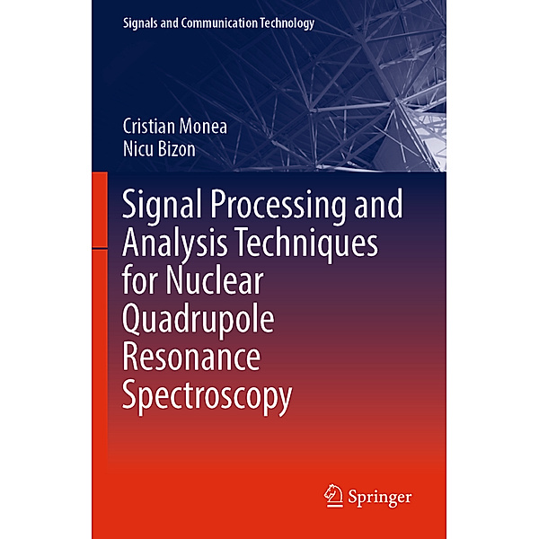 Signal Processing and Analysis Techniques for Nuclear Quadrupole Resonance Spectroscopy, Cristian Monea, Nicu Bizon