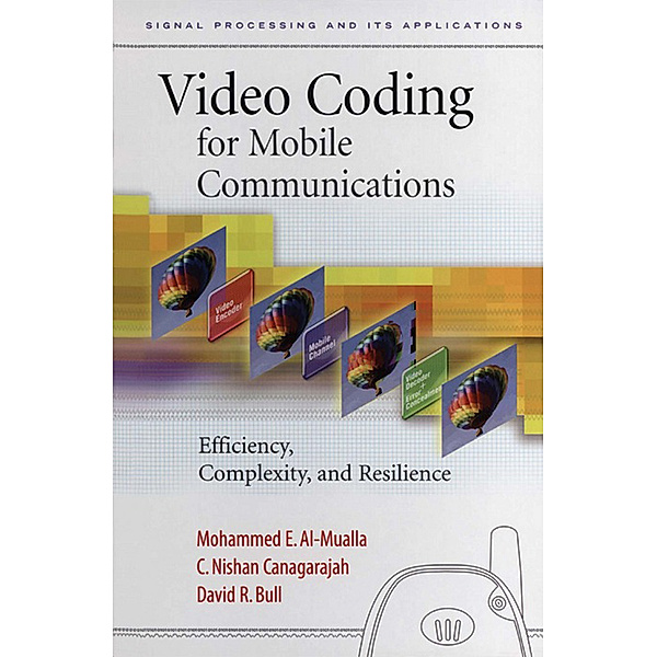Signal Processing and its Applications: Video Coding for Mobile Communications, Mohammed Al-Mualla, C. Nishan Canagarajah, David R. Bull