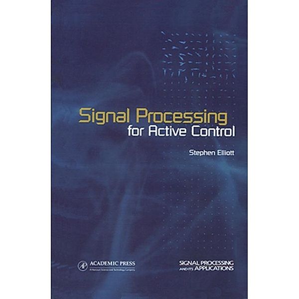Signal Processing for Active Control, Stephen Elliott
