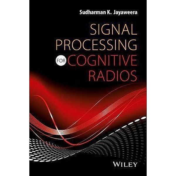 Signal Processing for Cognitive Radios, Sudharman K. Jayaweera