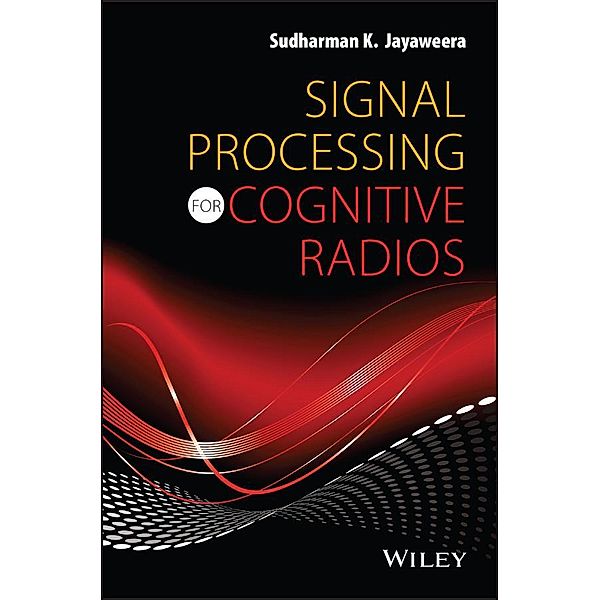 Signal Processing for Cognitive Radios, Sudharman K. Jayaweera