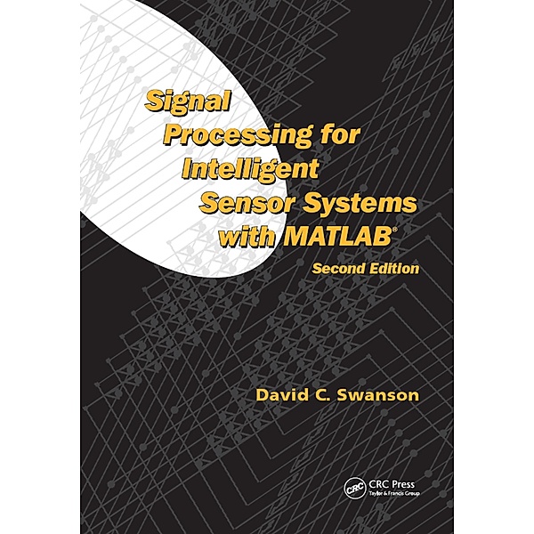 Signal Processing for Intelligent Sensor Systems with MATLAB, David C. Swanson