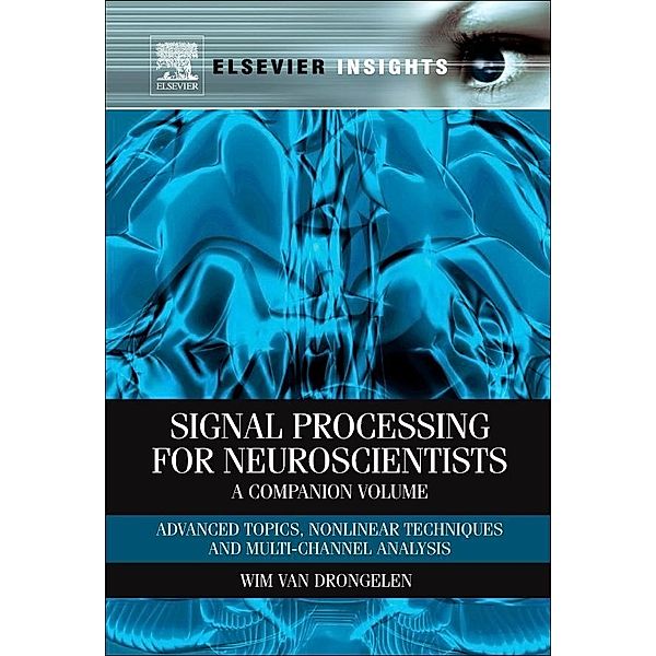 Signal Processing for Neuroscientists, A Companion Volume, Wim van Drongelen