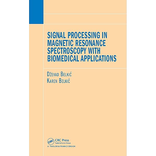 Signal Processing in Magnetic Resonance Spectroscopy with Biomedical Applications, Dzevad Belkic, Karen Belkic