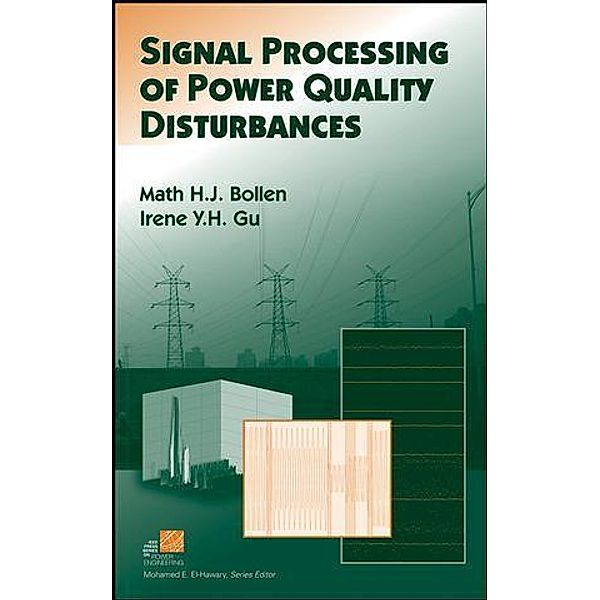Signal Processing of Power Quality Disturbances / IEEE Series on Power Engineering, Math H. Bollen, Irene Y. H. Gu