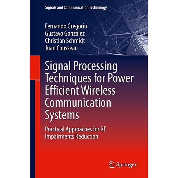 Signal Processing Techniques for Power Efficient Wireless Communication Systems / Signals and Communication Technology, Fernando Gregorio, Gustavo González, Christian Schmidt, Juan Cousseau