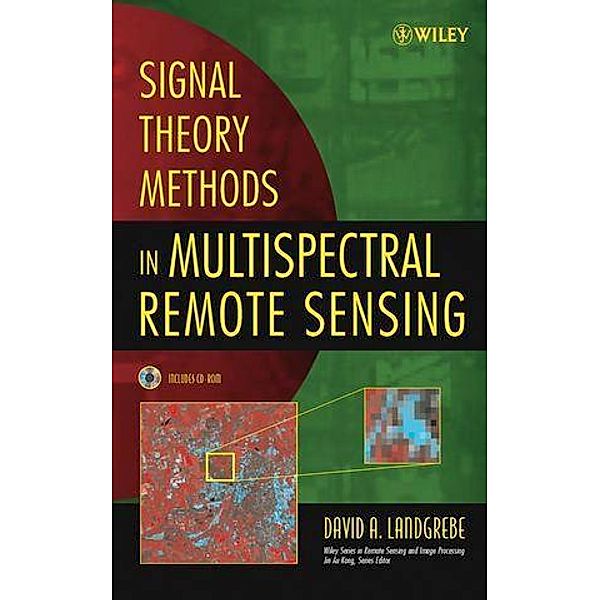 Signal Theory Methods in Multispectral Remote Sensing / Wiley Series in Remote Sensing and Image Processing Bd.1, David Landgrebe