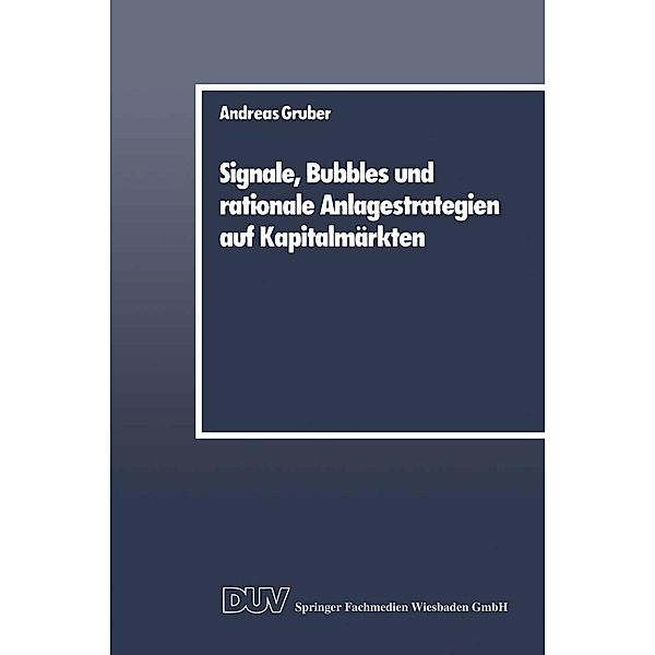 Signale, Bubbles und rationale Anlagestrategien auf Kapitalmärkten, Andreas Gruber