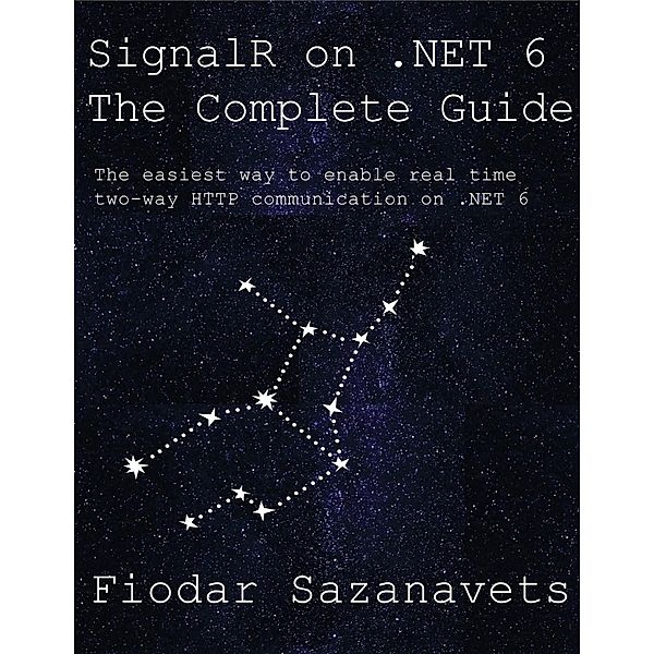 SignalR on .NET 6 - the Complete Guide, Fiodar Sazanavets