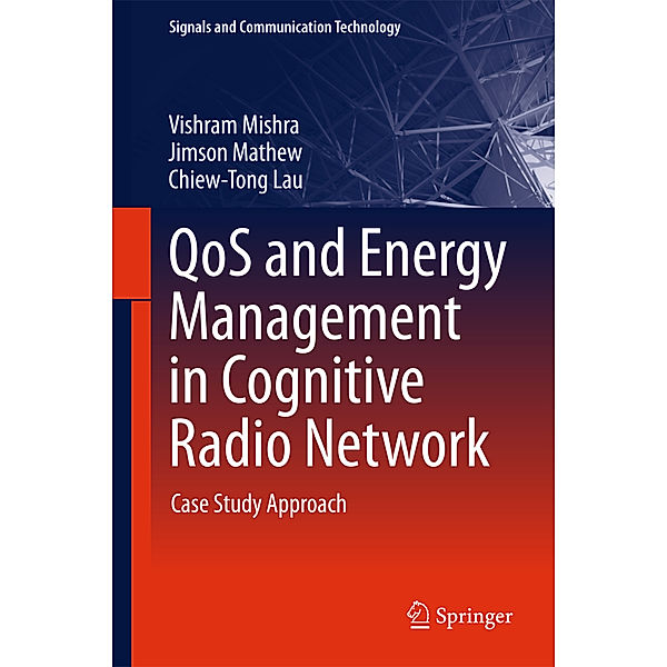 Signals and Communication Technology / QoS and Energy Management in Cognitive Radio Network, Vishram Mishra, Jimson Mathew, Lau Chiew Tong