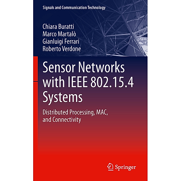 Signals and Communication Technology / Sensor Networks with IEEE 802.15.4 Systems, Chiara Buratti, Marco Martalo', Roberto Verdone, Gianluigi Ferrari