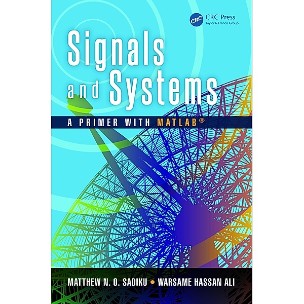 Signals and Systems, Matthew N. O. Sadiku, Warsame Hassan Ali