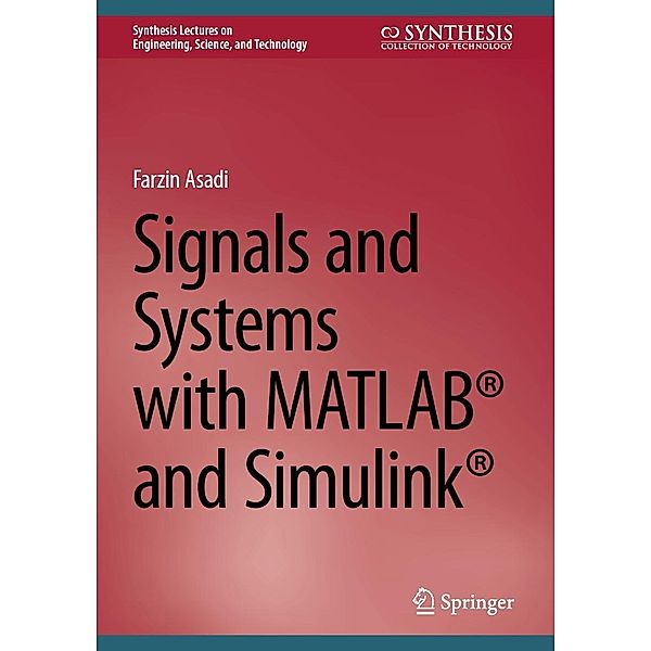 Signals and Systems with MATLAB® and Simulink® / Synthesis Lectures on Engineering, Science, and Technology, Farzin Asadi