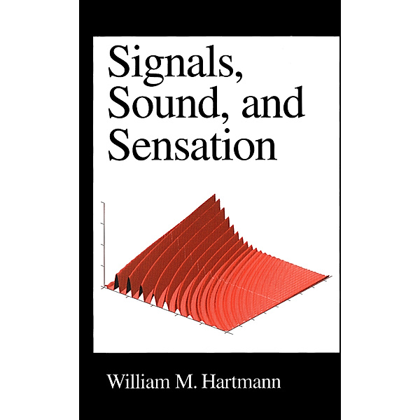 Signals, Sound, and Sensation, William M. Hartmann