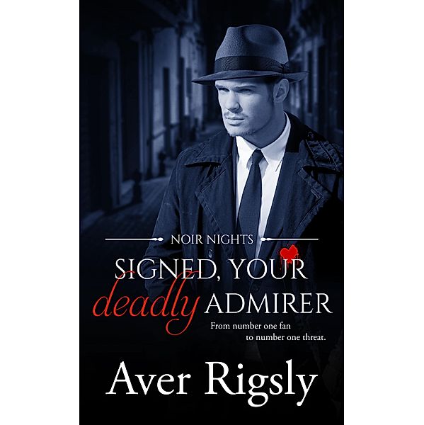 Signed, Your Deadly Admirer / Noir Nights Bd.2, Aver Rigsly